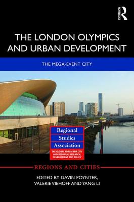 The London Olympics and Urban Development: The Mega-Event City - Poynter, Gavin (Editor), and Viehoff, Valerie (Editor), and Li, Yang (Editor)