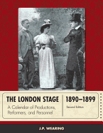 The London Stage 1890-1899: A Calendar of Productions, Performers, and Personnel