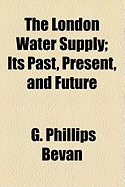 The London Water Supply: Its Past, Present, and Future