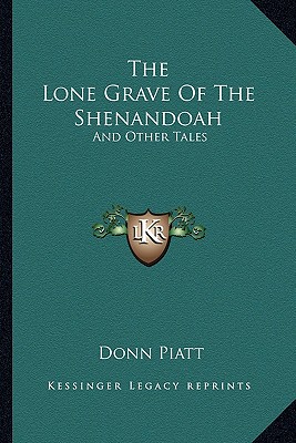 The Lone Grave Of The Shenandoah: And Other Tales - Piatt, Donn