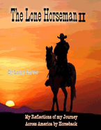 The Lone Horseman Book II: Reflections Of My Journey Across America By Horseback