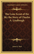 The Lone Scout of the Sky: The Story of Charles A. Lindbergh