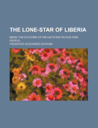 The Lone-Star of Liberia; Being the Outcome of Reflections on Our Own People