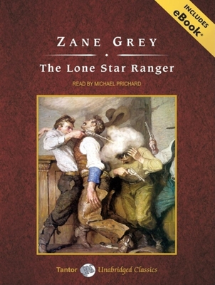 The Lone Star Ranger, with eBook - Grey, Zane, and Prichard, Michael (Read by)