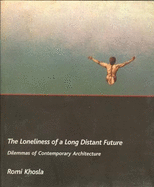The Loneliness of a Long-Distant Future: Dilemmas of Contemporary Architecture