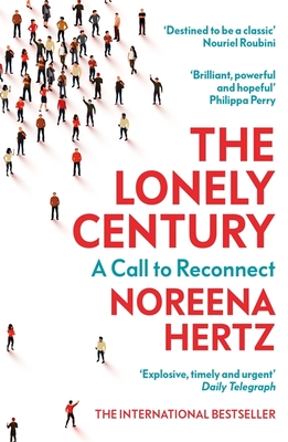 The Lonely Century: A Call to Reconnect - Hertz, Noreena