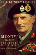 The Lonely Leader: Monty: 1944-1945