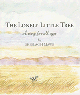 The Lonely Little Tree: A Story for All Ages - Mawe, Sheelagh