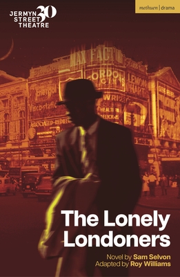The Lonely Londoners - Selvon, Sam, and Williams, Roy (Adapted by)