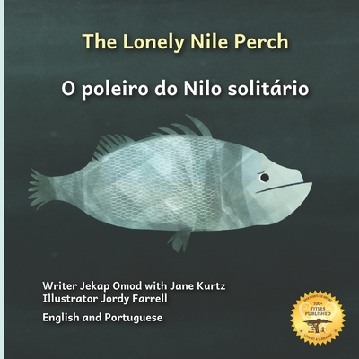 The Lonely Nile Perch: Don't Judge A Fish By Its Cover in English and Portuguese - Kurtz, Jane, and Ready Set Go Books