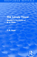 The Lonely Tower (Routledge Revivals): Studies in the Poetry of W. B. Yeats