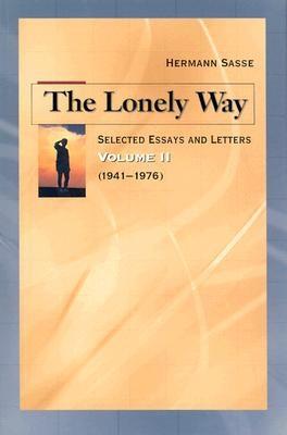 The Lonely Way: Selected Essays and Letters by Hermann Sasse: Volume 2 (1941-19 76) - Sasse, Hermann, and Harrison, Matthew (Translated by), and Anderson, Paul N (Translated by)