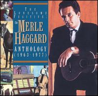 The Lonesome Fugitive: The Merle Haggard Anthology (1963-1977) - Merle Haggard