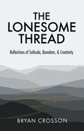 The Lonesome Thread: Reflections of Solitude, Boredom, and Creativity