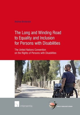 The Long and Winding Road to Equality and Inclusion for Persons with Disabilities: The United Nations Convention on the Rights of Persons with Disabilities - Broderick, Andrea