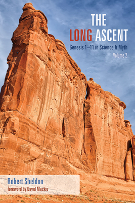 The Long Ascent, Volume 2: Genesis 1-11 in Science & Myth - Sheldon, Robert, and MacKie, David (Foreword by)
