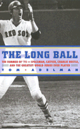 The Long Ball: The Summer of '75--Spaceman, Catfish, Charlie Hustle, and the Greatest World Series Ever Played - Adelman, Tom