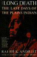 The Long Death: The Last Days of the Plains Indians - Andrist, Ralph K, and Brown, Dee (Introduction by)