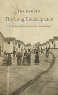 The Long Emancipation: The Demise of Slavery in the United States