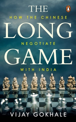 The Long Game: How the Chinese Negotiate with India (Winner, Ramnath Goenka award) - Gokhale, Vijay