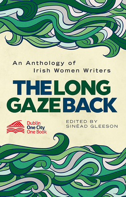 The Long Gaze Back: An Anthology of Irish Women Writers - Gleeson, Sinad (Editor)