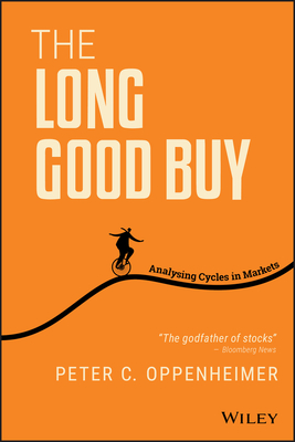The Long Good Buy: Analysing Cycles in Markets - Oppenheimer, Peter C