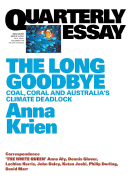 The Long Goodbye: Coal, Coral and Australia's Climate Deadlock: Quarterly Essay 66