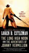 The Long High Noon and the Adventures of Johnny Vermillion: Two Complete Novels
