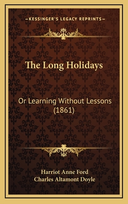 The Long Holidays: Or Learning Without Lessons (1861) - Ford, Harriot Anne, and Doyle, Charles Altamont (Illustrator)
