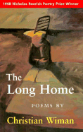 The Long Home: Winner of the 1998 Nicholas Roerich Poetry Prize - Wiman, Christian