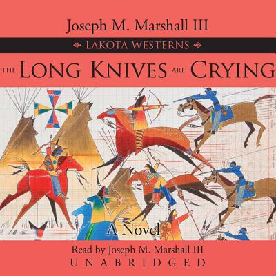 The Long Knives Are Crying - III, Joseph M Marshall (Read by), and Marshall, Joseph M, III (Read by)