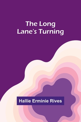 The Long Lane's Turning - Rives, Hallie Erminie