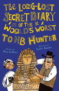 The Long-Lost Secret Diary of the World's Worst Tomb Hunter