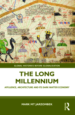 The Long Millennium: Affluence, Architecture and Its Dark Matter Economy - Jarzombek, Mark