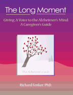 The Long Moment, Giving a Voice to the Alzheimer's Mind: A Caregiver's Guide