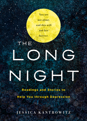 The Long Night: Readings and Stories to Help You through Depression - Kantrowitz, Jessica