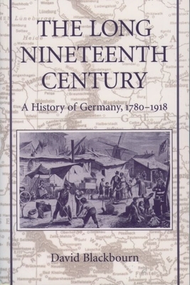 The Long Nineteenth Century: A History of Germany, 1780-1918 - Blackbourn, David
