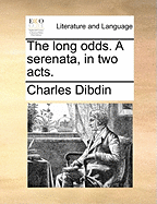 The Long Odds: A Serenata, in Two Acts.