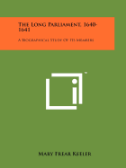 The Long Parliament, 1640-1641: A Biographical Study of Its Members