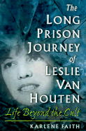 The Long Prison Journey of Leslie Van Houten: Life Beyond the Cult