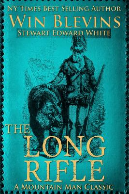 The Long Rifle: Mountain Man Classics - White, Stewart Edward, and Blevins, Win