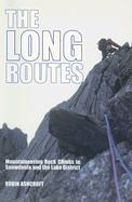 The Long Routes: Mountaineering Rock Climbs in Snowdonia and the Lake District