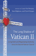 The Long Shadow of Vatican II: Living Faith and Negotiating Authority Since the Second Vatican Council