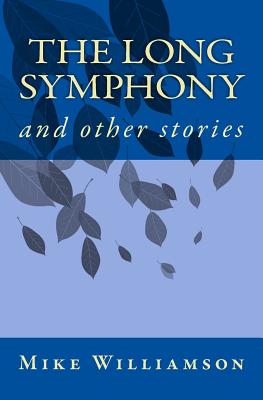 The Long Symphony: And Other Stories - Williamson, Mike