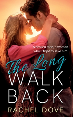 The Long Walk Back: A heartbreaking, emotional romance from Rachel Dove - Rachel Dove