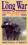 The Long War: The IRA and Sinn Fein, 1985 to Today - O'Brien, Brendan