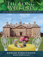 The Long Weekend: Life in the English Country House, 1918-1939