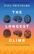 The Longest Climb: A Memoir of Love, Mountaineering, and Healing