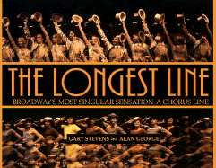 The Longest Line: Broadway's Most Singular Sensation: A Chorus Line - Stevens, Gary, and George, Alan