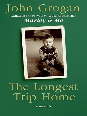 The Longest Trip Home: A Memoir - Grogan, John